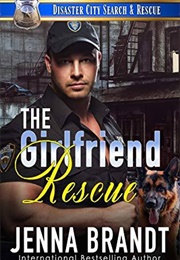 The Girfriend Rescue  (Disaster City Search & Rescue, #1) (Jenna Brandt)