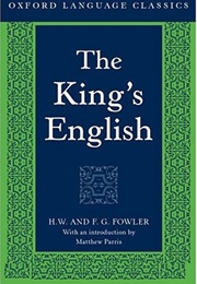 The King's English (Fowler H.W., and Fowler F.G.)