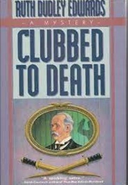 Clubbed to Death (Ruth Dudley Edwards)