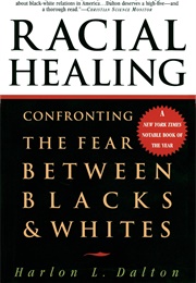 Racial Healing: Confronting the Fear Between Blacks & Whites (Harlon L. Dalton)