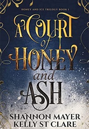 A Court of Honey and Ash (Shannon Mayer and Kelly St. Clare)