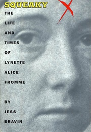 Squeaky: The Life and Times of Lynette Alice Fromme (Jess Bravin)