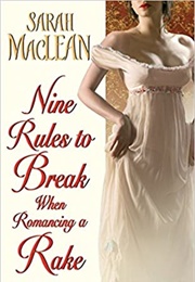 Nine Rules to Break When Romancing a Rake (Sarah MacLean)