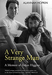 A Very Strange Man: A Memoir of Aidan Higgins (Alannah Hopkin)