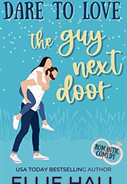 Dare to Love the Guy Next Door (Ellie Hall)