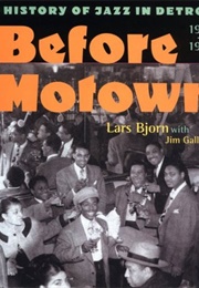 Before Motown: A History of Jazz in Detroit (Lars Bjorn)