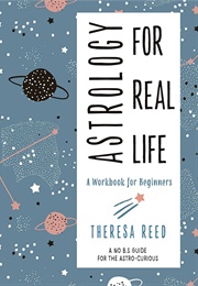 Astrology for Real Life (Theresa Reed)