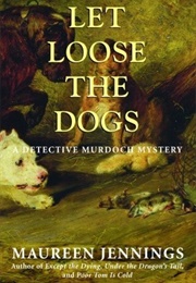 Let Loose the Dogs (Maureen Jennings)
