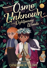 Osmo Unknown and the Eightpenny Woods (Catherynne M. Valente)