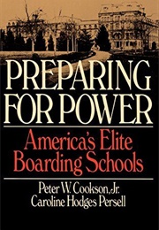 Preparing for Power: America's Elite Boarding Schools (Cookson & Persell)