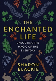 The Enchanted Life (Sharon Blackie)