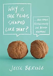 Why Is the Penis Shaped Like That? (Jesse Bering)