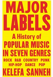Major Labels: A History of Popular Music in Seven Genres (Kelefa Sanneh)