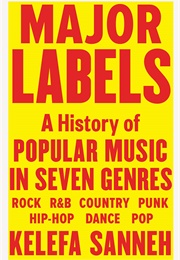 Major Labels: A History of Popular Music in Seven Genres (Kelefa Sanneh)