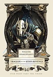 William Shakespeare's Tragedy of the Sith's Revenge: Star Wars' Part the Third (Ian Doescher)