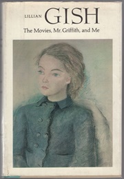 Movies, Mister Griffith and Me (Lillian Gish)