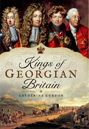 Kings of Georgian Britain (Catherine Curzon)