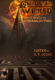 A Mountain Walked: Great Tales of the Cthulhu Mythos (S T Joshi Et Al)