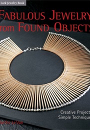 Fabulous Jewelry From Found Objects: Creative Projects, Simple Techniques (Le Van, Marthe)
