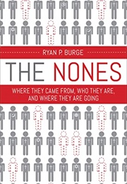 The Nones: Where They Came From, Who They Are, and Where They Are Going (Ryan P. Burge)