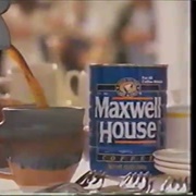 Good to the Last Drop (Maxwell House)