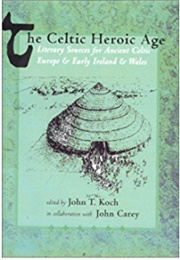 The Celtic Heroic Age (John T. Koch, John Carey)