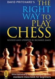 The Right Way to Play Chess (David Pritchard)