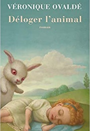 Déloger L'animal (Véronique Ovaldé)