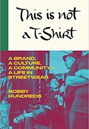 This Is Not a T-Shirt (Bobby Hundreds)