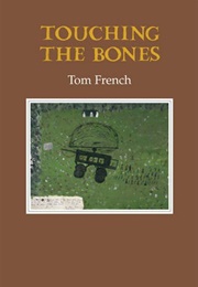 Touching the Bones (Tom French)