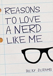 Reasons to Love a Nerd Like Me (Becky Jerams)