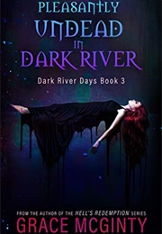 Pleasantly Undead in Dark River (Grace McGinty)