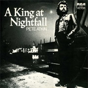Pete Atkin - A King at Nightfall