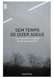 Sem Tempo De Dizer Adeus. Como Sobreviver Ao Suicídio De Uma Pessoa Querida (Carla Fine)