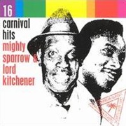 Mighty Sparrow and Lord Kitchener - Sixteen Carnival Hits