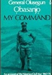 My Command: An Account of the Nigerian Civil War, 1967-1970 (Olusegun Obasanjo)