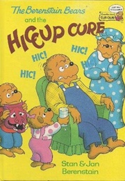 The Berenstain Bears and the Hiccup Cure (Stan and Jan Berenstain)