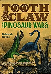 Tooth and Claw: The Dinosaur Wars of Cope and Marsh (Deborah Noyes)