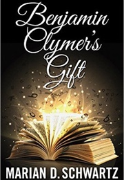 Benjamin Clymer's Gift (Marian D. Schwartz)