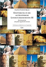 Einführung in Die Altägyptische Literaturgeschichte III: Die Demotische Und Gräko-Ägyptische Literat (Joachim F Quack)