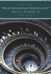 What Is Ignatian Spirituality? (David L. Fleming)