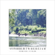 Foreign Fields - Anywhere but Where I Am