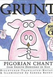 GRUNT Pigorian Chant (Sandra Boynton)