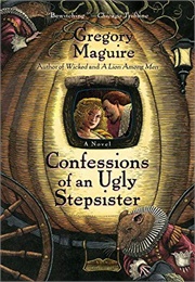 Confessions of an Ugly Stepsister (Gregory Maguire)
