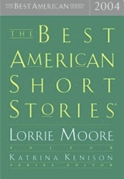 Best American Short Stories 2004 (Lorrie Moore)