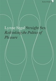 Straight Sex: The Politics of Pleasure: Rethinking the Politics of Pleasure (Lynne Segal)