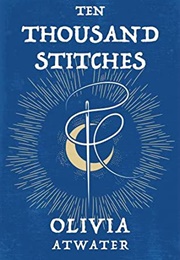 Ten Thousand Stitches (Olivia Atwater)