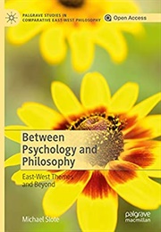 Between Psychology and Philosophy: East-West Themes and Beyond (Michael Slote)