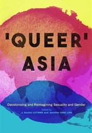 Queer Asia (Eds. J. Daniel Luther Et Al)