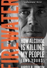 Firewater: How Alcohol Is Killing My People (Harold Johnson)
